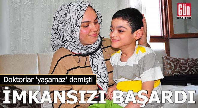 Doktorların  yaşamaz  dediği Ayaz, imkansızı başardı