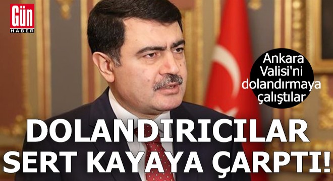Dolandırıcılar sert kayaya çarptı: Ankara Valisi'ni dolandırmaya çalıştılar