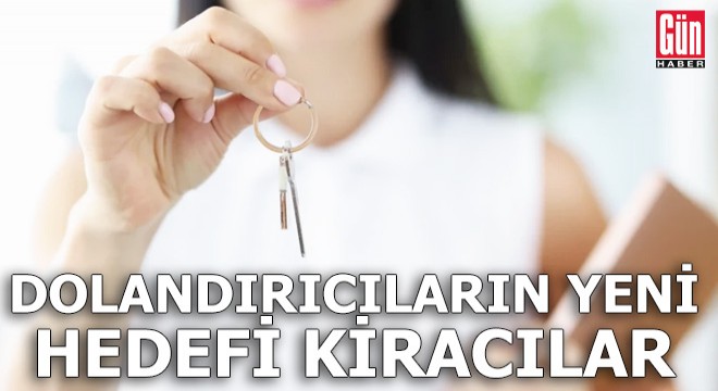 Dolandırıcıların yeni hedefi kiracılar