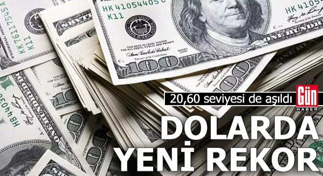 Dolarda yeni rekor: 20,60 seviyesi de aşıldı