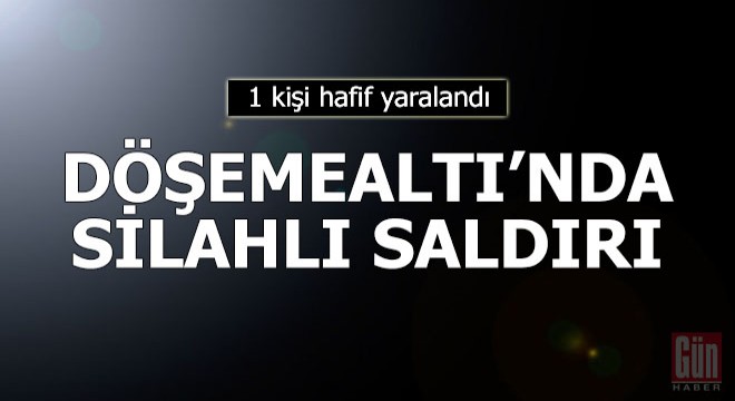 Döşemealtı'nda silahlı saldırı: 1 yaralı