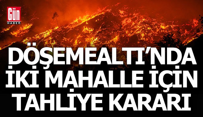 Döşemealtı'nda iki mahalle için tahliye kararı