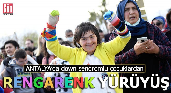 Down sendromlu çocuklardan rengarenk yürüyüş