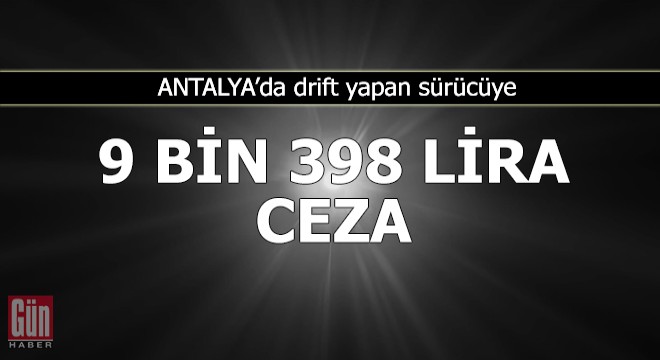 Drift yapan sürücüye 9 bin 398 lira ceza