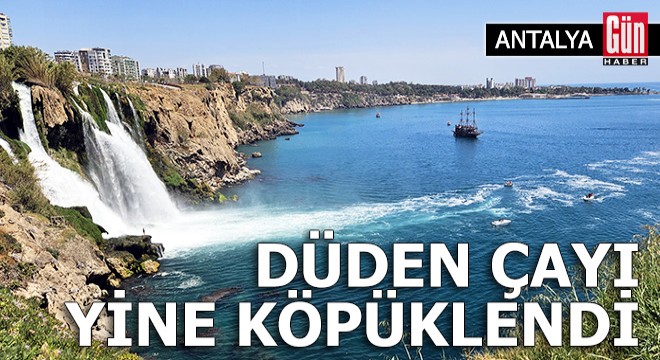 Düden Çayı yine köpüklendi