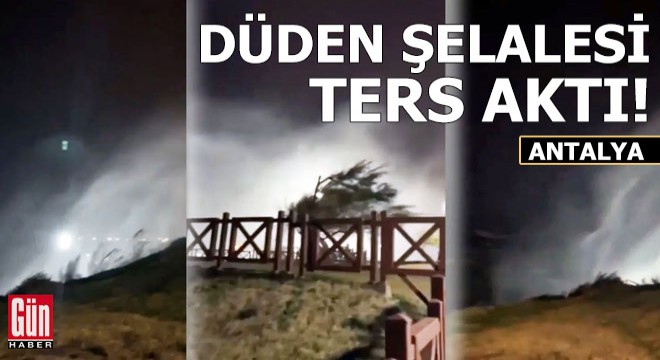 Düden Şelalesi ters aktı!