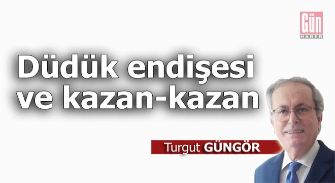 Düdük endişesi ve kazan-kazan