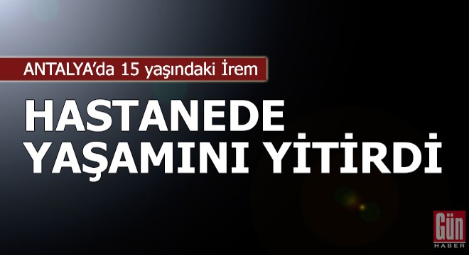 Düğünde dans ederken fenalaşan İrem, hastanede yaşamını yitirdi