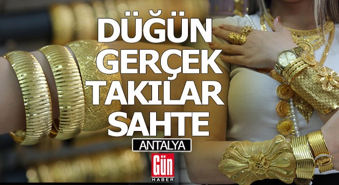 Düğünler gerçek, altın diye takılanlar sahte