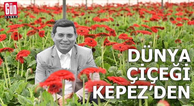 Dünya’nın çiçeği Kepez’den