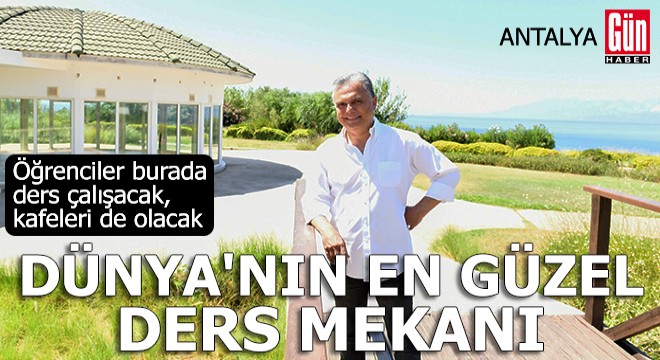 Dünya nın en güzel ders mekanı Antalya da