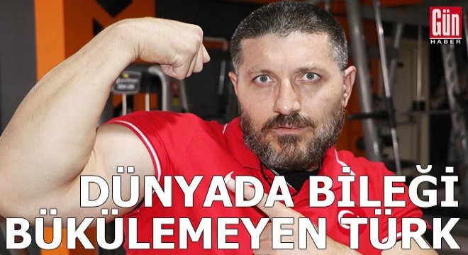 Dünyada bileği bükülmeyen Türk