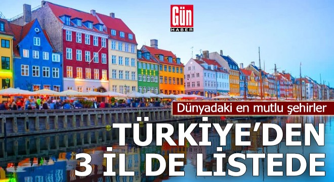 Dünyadaki en mutlu şehirler: Türkiye den 3 il de listede