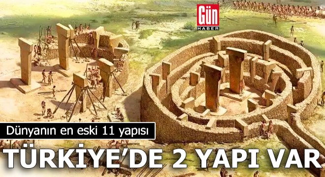 Dünyanın en eski 11 yapısı: Türkiye'de 2 yapı var