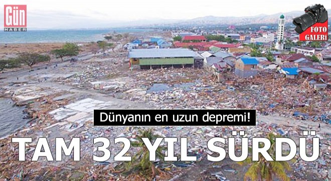 Dünyanın en uzun depremi! Tam 32 yıl sürdü