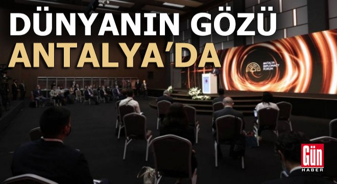 Dünyanın gözü Antalya'da