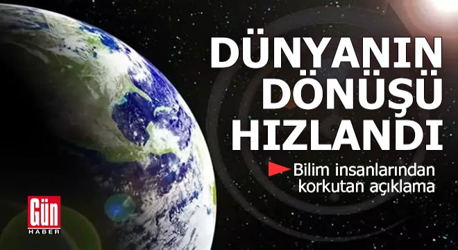 Dünyanın dönüşü hızlandı!