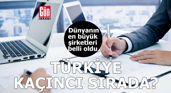 Dünyanın en büyük şirketleri belli oldu... Türkiye kaçıncı sırada?