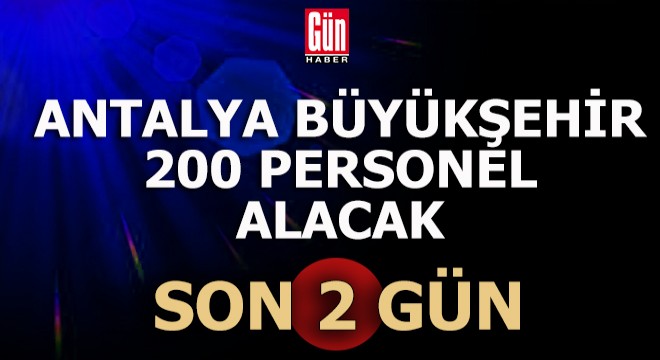 Duyduk duymadık demeyin... Antalya Büyükşehir 200 personel alıyor