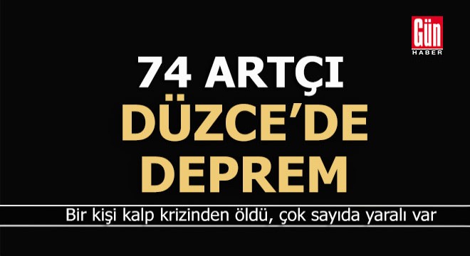 Düzce'de 74 art deprem yaşandı