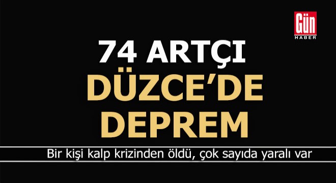 Düzce de 74 art deprem yaşandı