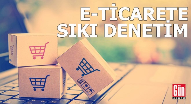 E-ticarete sıkı denetim
