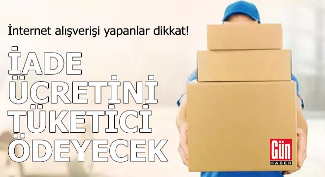 E-ticarette kargo iade ücretini tüketici ödeyecek