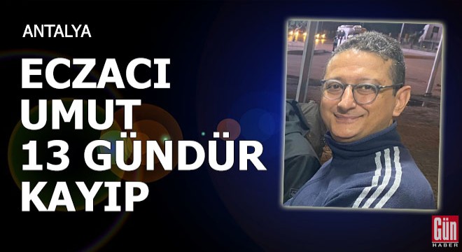 Eczacı Umut, 13 gündür kayıp