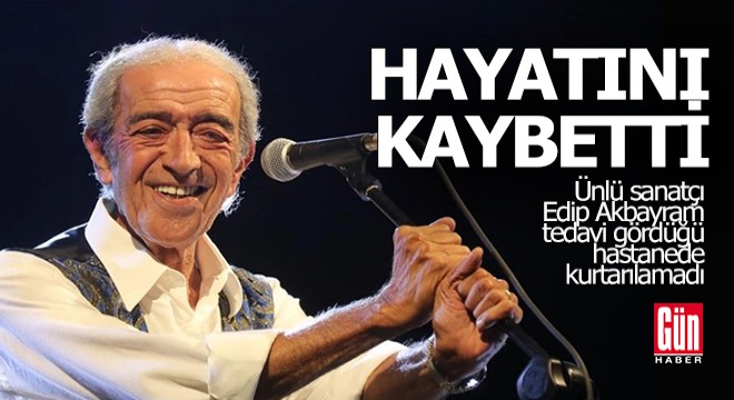 Edip Akbayram vefat etti