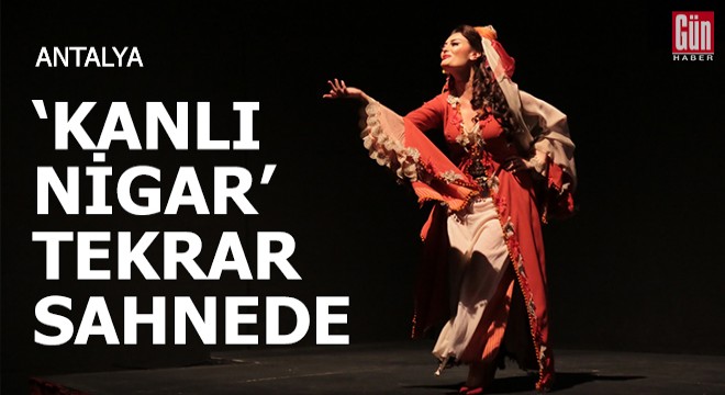 Eğlenceli müzikal 'Kanlı Nigar' tekrar sahnede