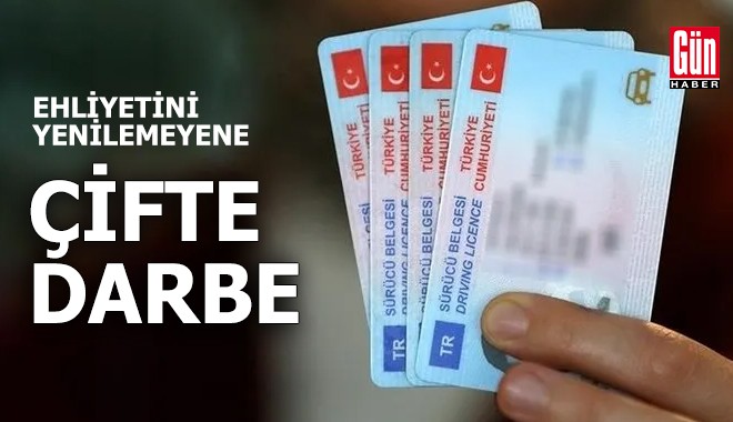 Ehliyetini yenilemeyene çifte darbe
