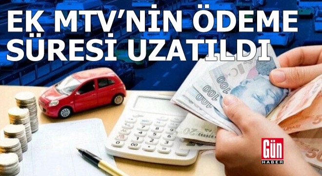 Ek MTV birinci taksit ödeme süresi uzatıldı