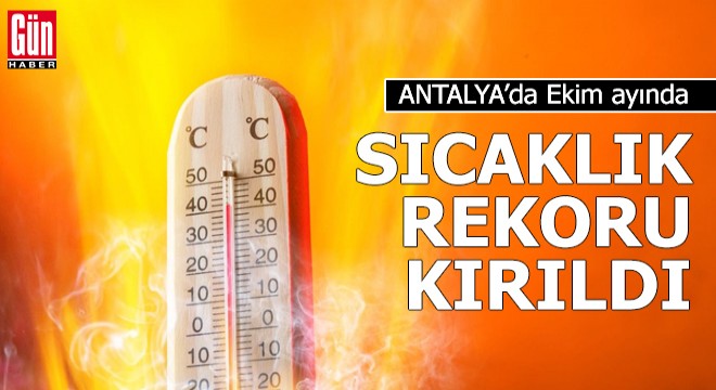 Ekimde, Antalya da 41,2 derece ile sıcaklık rekoru