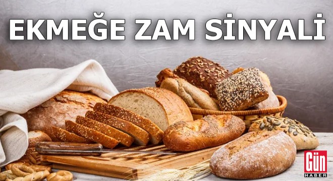 Ekmeğe zam sinyali
