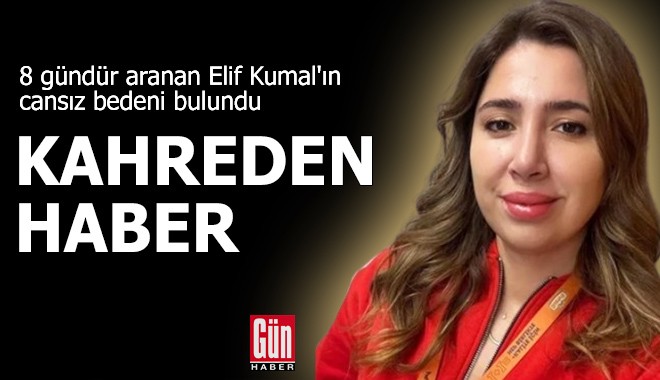 Elif Kumal'ın cansız bedeni bulundu