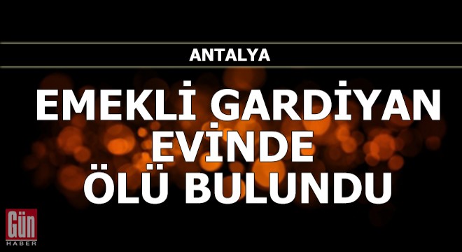 Emekli gardiyan evinde ölü bulundu