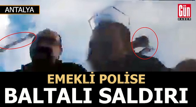 Emekli polise baltalı saldırı