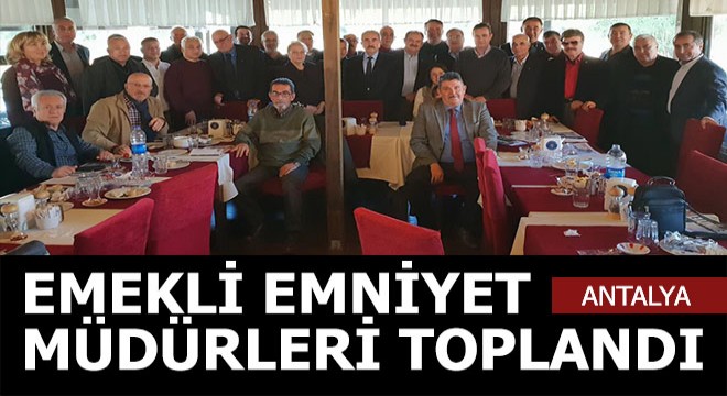 Emekli emniyet müdürleri toplandı