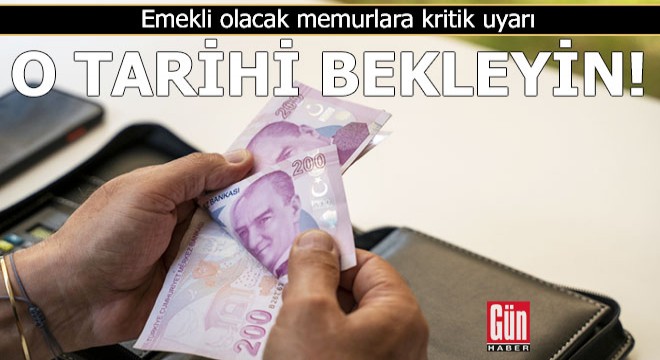 Emekli olacak memurlara kritik uyarı