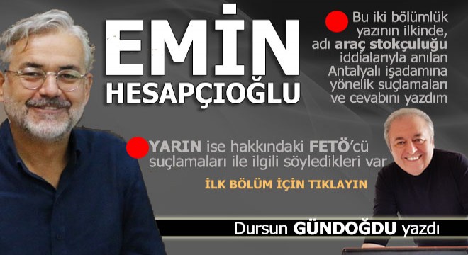 Emin Hesapçıoğlu na,  Stokçuluk yaptınız mı?  diye sordum