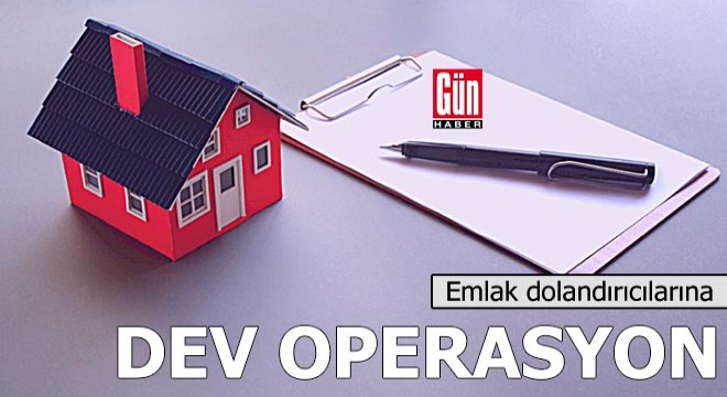 Emlak dolandırıcılarınadev operasyon