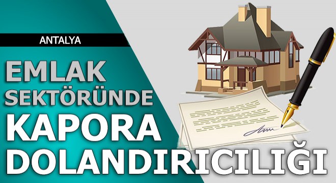 Emlak sektöründe 'kapora' dolandırıcılığı