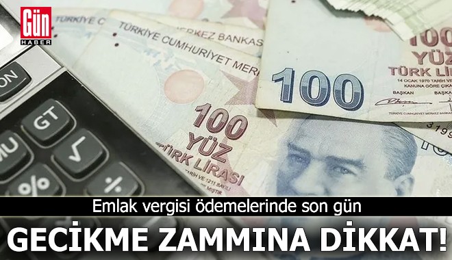 Emlak vergisi ödemelerinde son gün: Gecikme zammına dikkat