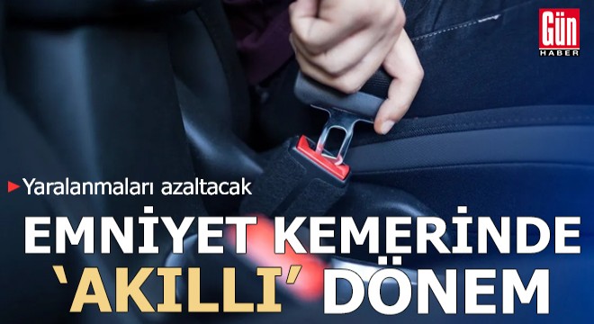 Emniyet kemerinde ‘akıllı’ dönem