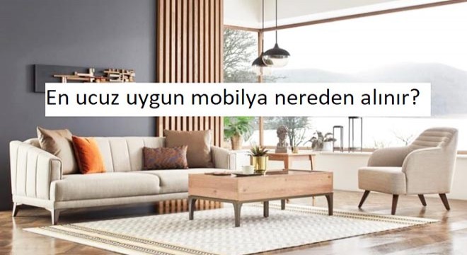 En ucuz uygun mobilya nereden alınır?