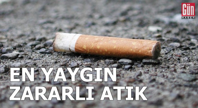 En yaygın zararlı atık: Sigara izmariti