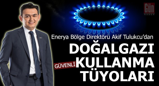 Enerya'dan güvenli gaz kullanım tüyoları