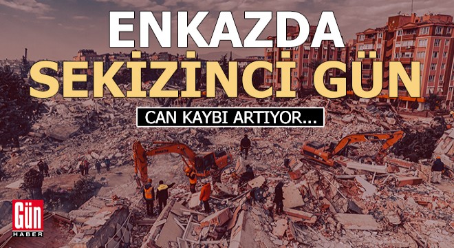 Enkazda sekizinci gün: Can kaybı artıyor...