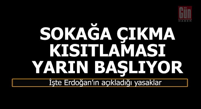 Erdoğan açıkladı, yasaklar yarın başlıyor