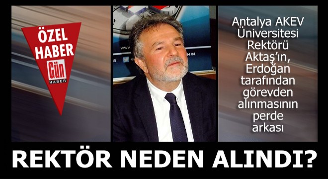 Erdoğan, rektörü neden görevden aldı?.. İşte perde arkası...